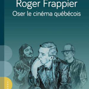 Roger Frappier: oser Le cinéma québecois